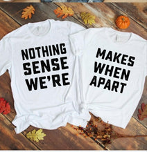 Load image into Gallery viewer, Nothing Makes Sense When We're Apart Matching Tshirts